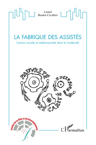La fabrique des assistés : l'action sociale et médicosociale dans la modernité