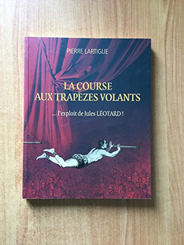 La course aux trapèzes volants : l'exploit de Jules Léotard !