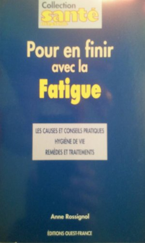 Pour en finir avec la fatigue : les causes et conseils pratiques,hygiène de vie, remèdes et traiteme