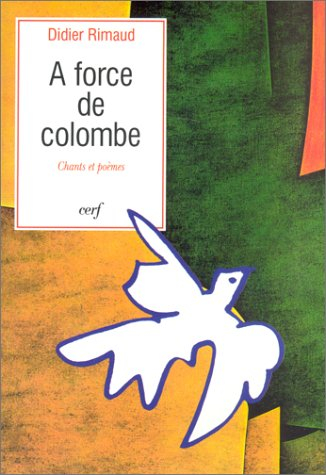 A force de colombe : chants et poèmes