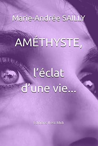 Améthyste. L'éclat d'une vie...