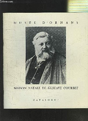 maison natale de gustave courbet. musee d'ornans. catalogue.