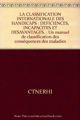 la classification internationale des handicaps : deficiences, incapacites et desavantages. : un manu