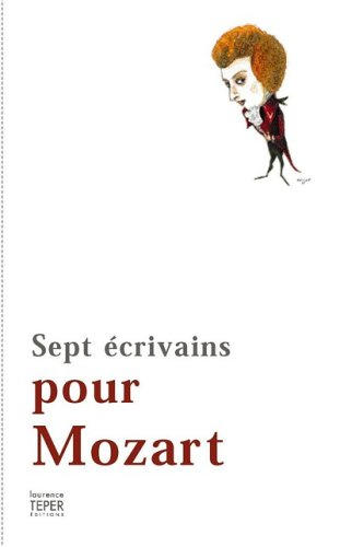 Sept écrivains pour Mozart : Johann Wolfgang von Goethe, Alexandre Pouchkine, Eduard Mörike, Sören K