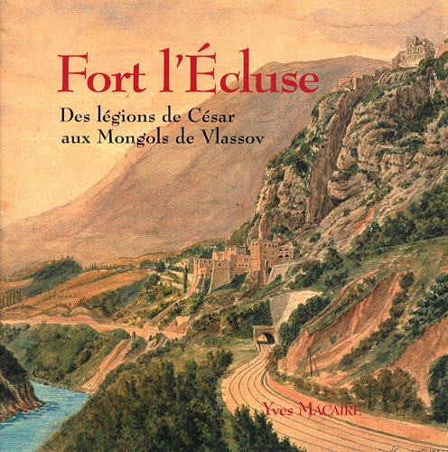 Fort l'Ecluse : Des légions de César aux Mongols de Vlassov