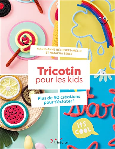 Tricotin pour les kids : plus de 50 créations pour t'éclater !