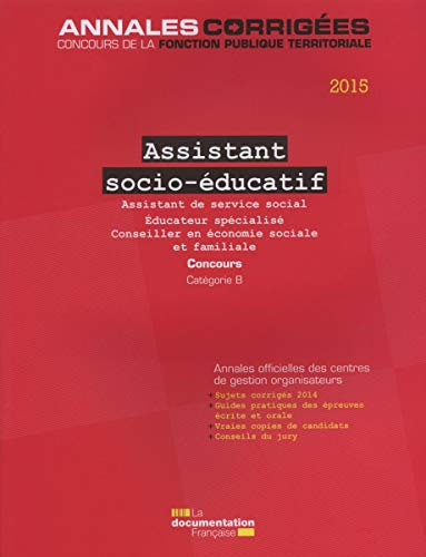 Assistant socio-éducatif 2015 : assistant de service social, éducateur spécialisé, conseiller en éco