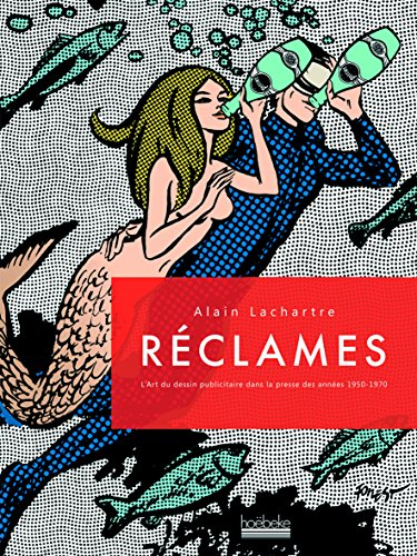Réclames : l'art du dessin publicitaire dans la presse des années 1950-1970