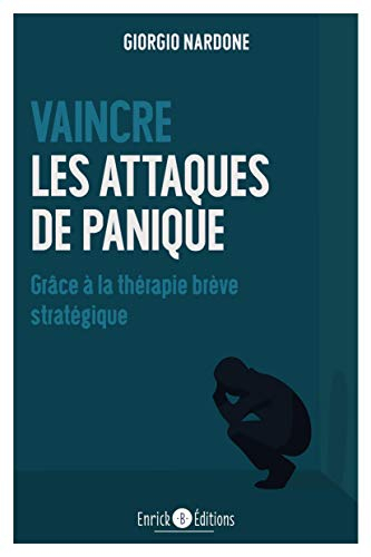 Vaincre les attaques de panique : grâce à la thérapie brève stratégique