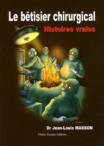 Le bêtisier chirurgical ou Erreurs fatales
