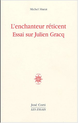L'enchanteur réticent : essai sur Julien Gracq