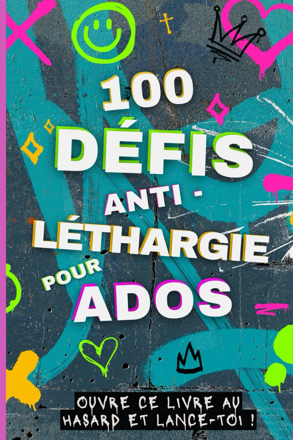 Défis ados: 100 Idées de choses à faire spécial ado et pré-ado pour ne plus jamais s'ennuyer ! Activ