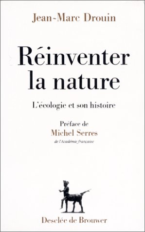 Réinventer la nature : l'écologie et son histoire