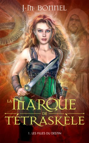 La marque de Tétraskèle. Vol. 1. Les filles du destin