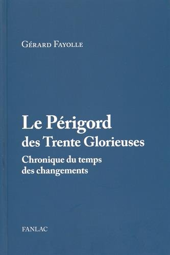Le Périgord des Trente Glorieuses : 1945-1975 : chronique du temps des changements