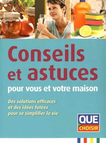 conseils et astuces pour vous et votre maison - des solutions efficaces et des idées futées pour se 