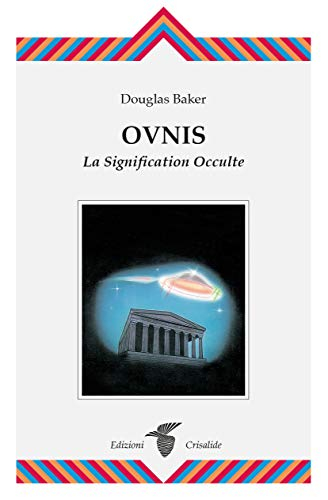 Oeuvres de Douglas Baker. Vol. 14. Ovnis : la signification occulte