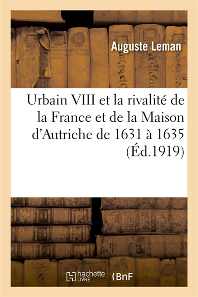 Urbain VIII et la rivalité de la France et de la Maison d'Autriche de 1631 à 1635