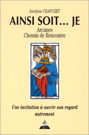 Ainsi soit... je : arcanes, chemins de rencontre
