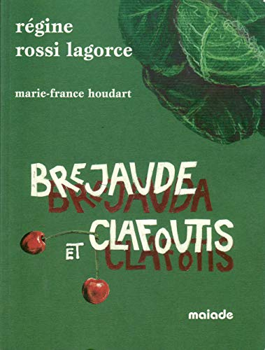 Brejaude et clafoutis : le nouveau cahier d'une gourmande en Limousin. Brejauda e clafotis