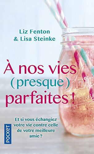 A nos vies (presque) parfaites ! : et si vous échangiez votre vie contre celle de votre meilleure am