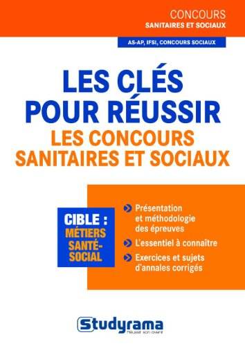 Les clés pour réussir les concours sanitaires et sociaux : AS-AP, IFSI, concours sociaux : cible mét