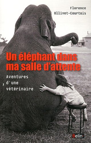 Un éléphant dans ma salle d'attente : aventures d'une vétérinaire