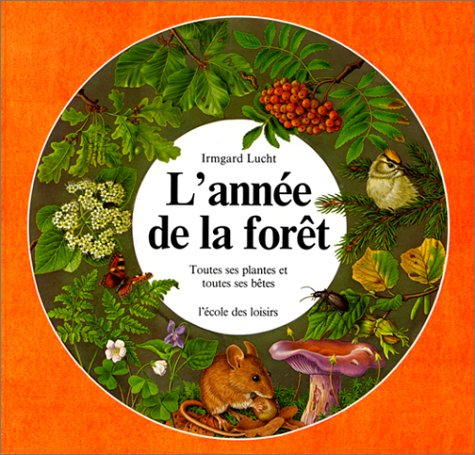 L'Année de la forêt : toutes ses plantes et toutes ses bêtes
