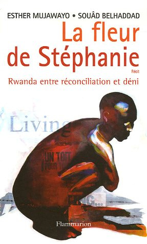 La fleur de Stéphanie : Rwanda entre réconciliation et déni