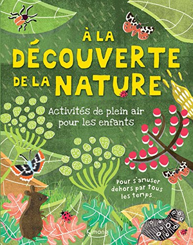 A la découverte de la nature : activités de plein air pour les enfants : pour s'amuser dehors par to