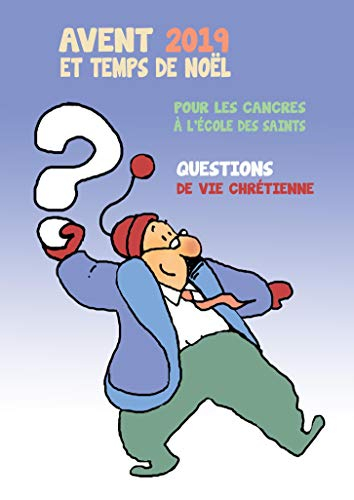 Avent et temps de Noël 2019 : pour les cancres à l'école des saints : questions de vie chrétienne