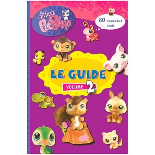 Littlest Petshop : le guide. Vol. 2. 80 nouveaux amis