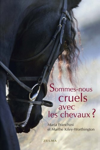 Sommes-nous cruels avec les chevaux ? : comment instaurer un pacte juste avec l'espèce équine ?