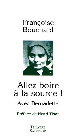 Allez boire à la source ! : avec Bernadette