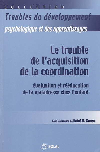 Le trouble de l'acquisition de la coordination : évaluation et rééducation de la maladresse chez l'e