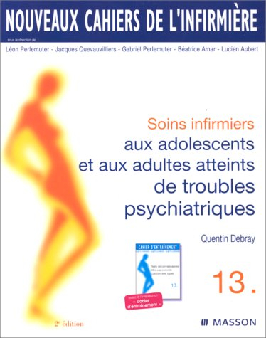 Soins infirmiers aux adolescents et adultes atteints de troubles psychiatriques : névroses, troubles