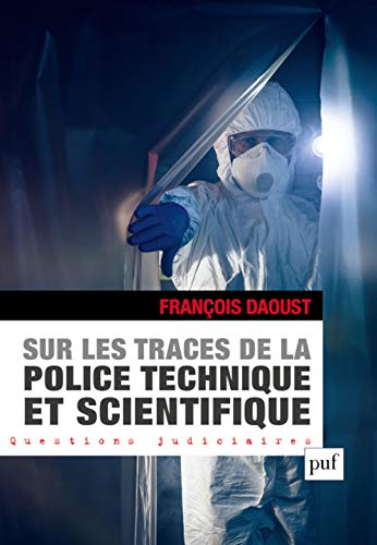 Sur les traces de la police technique et scientifique : l'organisation de la police technique et sci