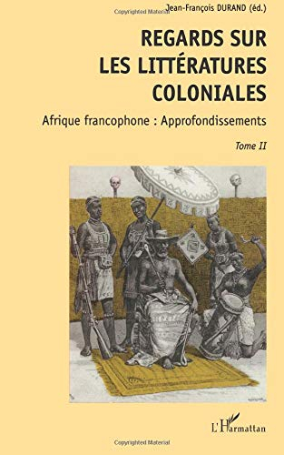 Regards sur les littératures coloniales. Vol. 2. Afrique francophone : approfondissements