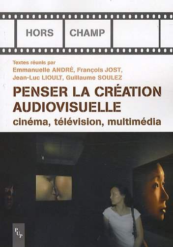 Penser la création audiovisuelle : cinéma, télévision, multimédia