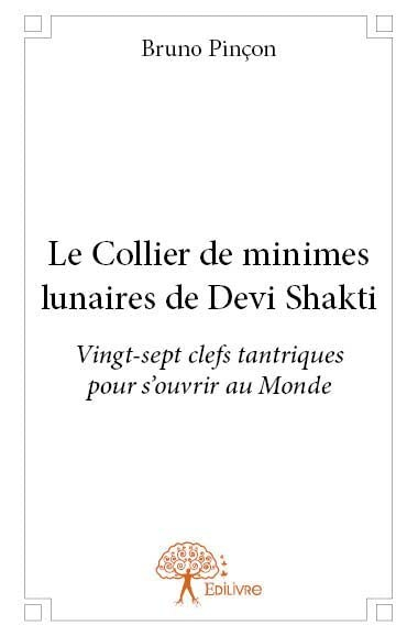 Le collier de minimes lunaires de devi shakti : Vingt-sept clefs tantriques pour s'ouvrir au Monde
