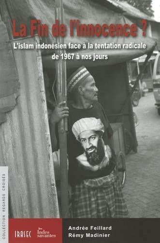 La fin de l'innocence ? : l'islam indonésien face à la tentation de 1967 à nos jours