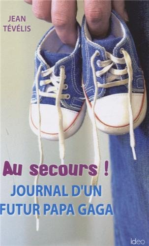 Au secours ! : journal d'un futur papa gaga