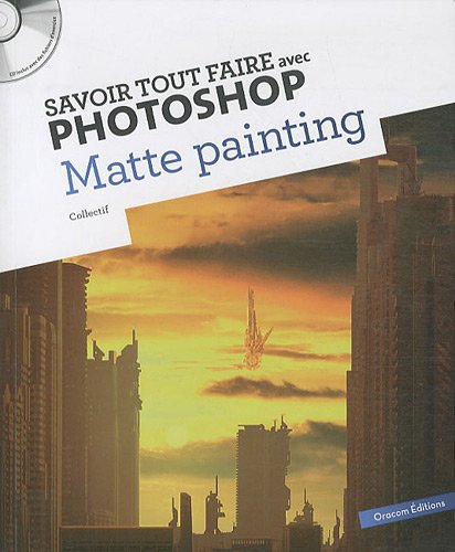 Savoir tout faire avec Photoshop : matte painting