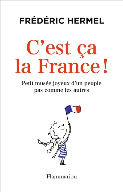 C'est ça la France ! : petit musée joyeux d'un peuple pas comme les autres