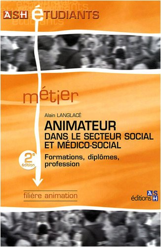 Animateur dans le secteur social et médico-social : formations, diplômes, profession : filière anima
