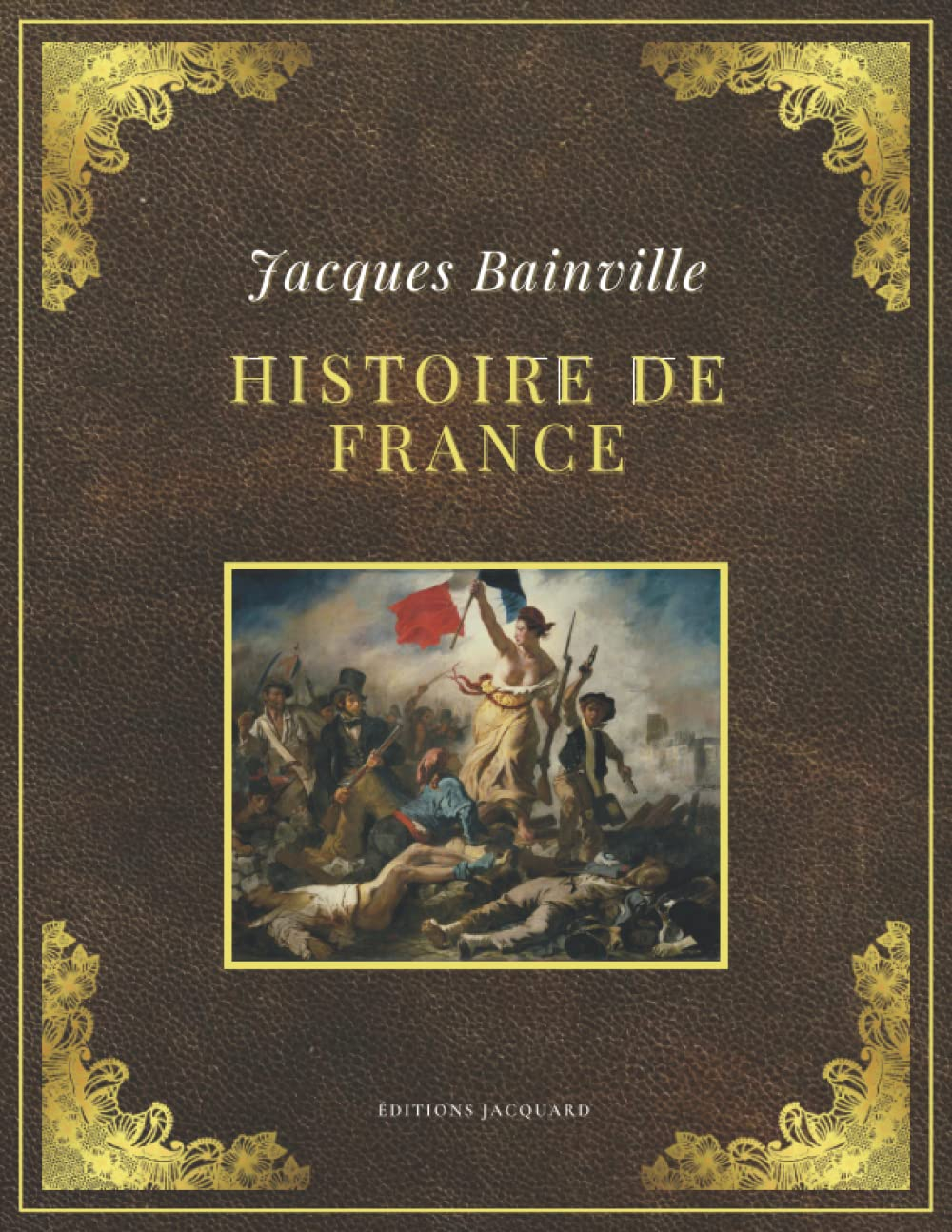 HISTOIRE DE FRANCE | Jacques Bainville: Texte intégral et original (Annoté d'une biographie)