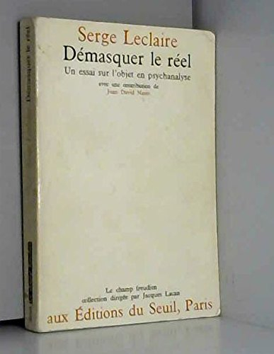 démasquer le réel, un essai sur l'objet en psychanalyse