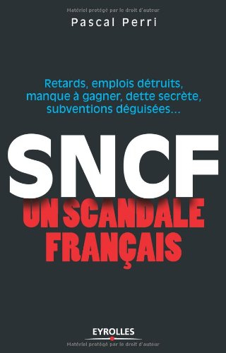 SNCF, un scandale français : retards, emplois détruits, manque à gagner, dette secrète, subventions 