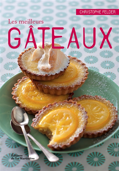 Les meilleurs gâteaux : 40 recettes à déguster