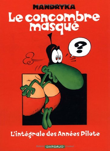 Le Concombre masqué. L'intégrale des années Pilote